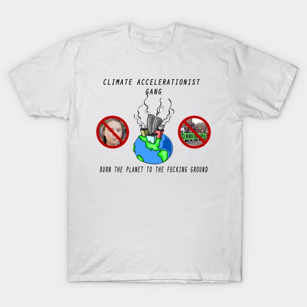 Climate Accelerationist Gang T-Shirt by OrphicEggProductions